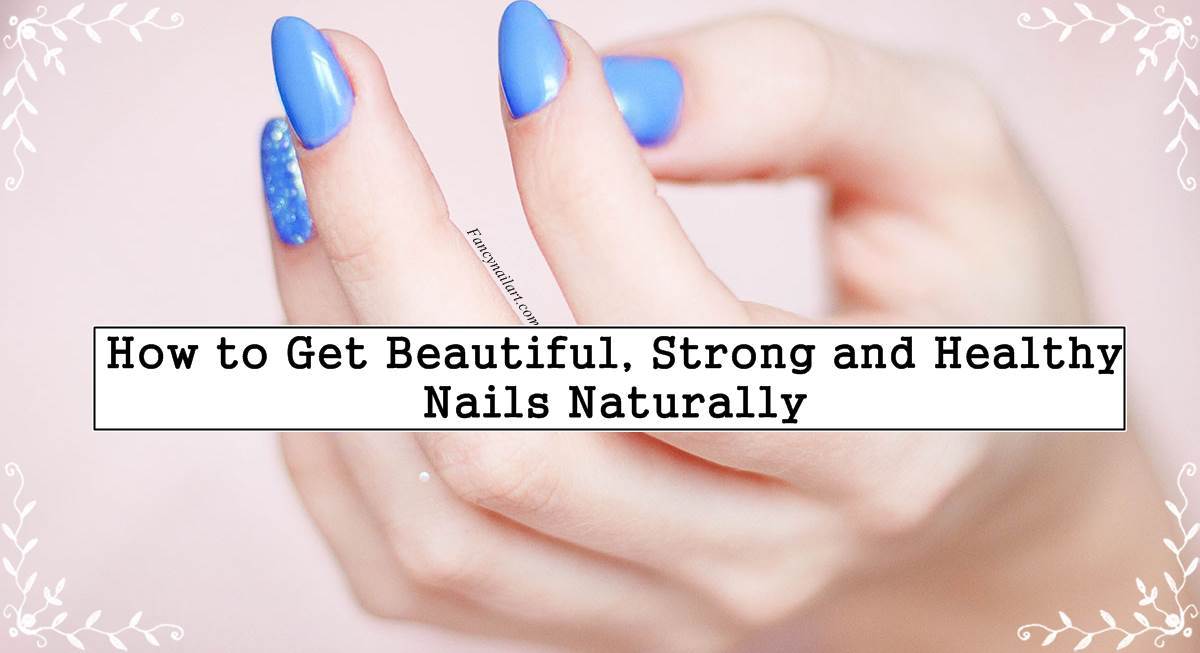 Nail Care Tricks : How to Get Beautiful, Strong and Healthy Nails Naturally