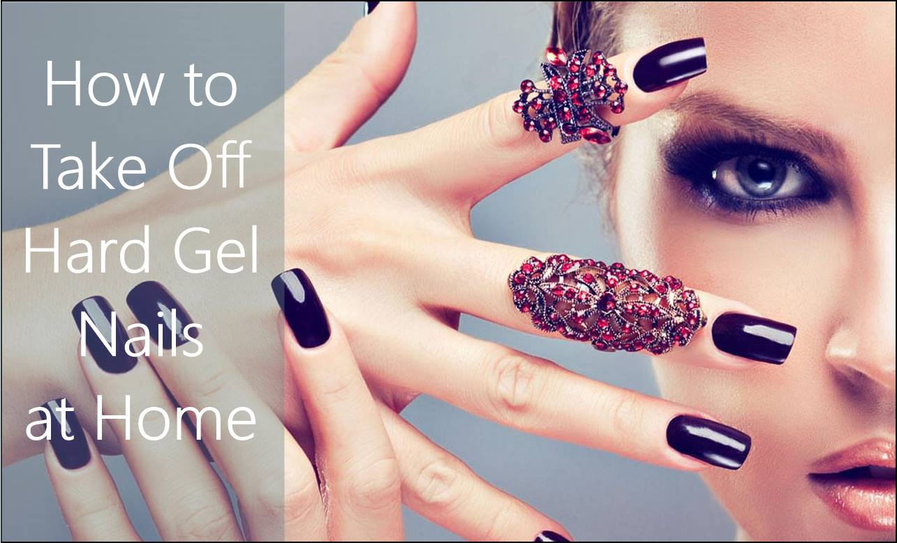 How to Take Off Hard Gel Nails at Home