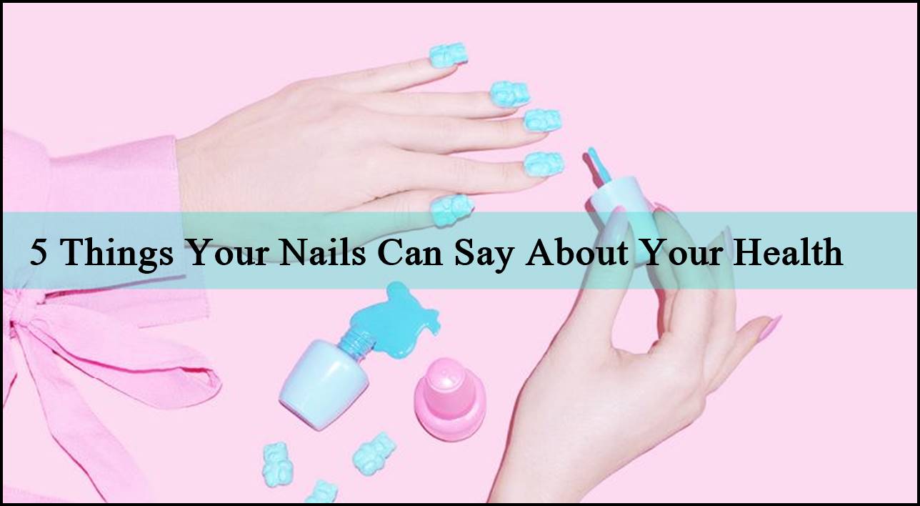 5 Things Your Nails Can Say About Your Health